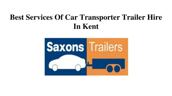Best Services Of Car Transporter Trailer Hire In Kent