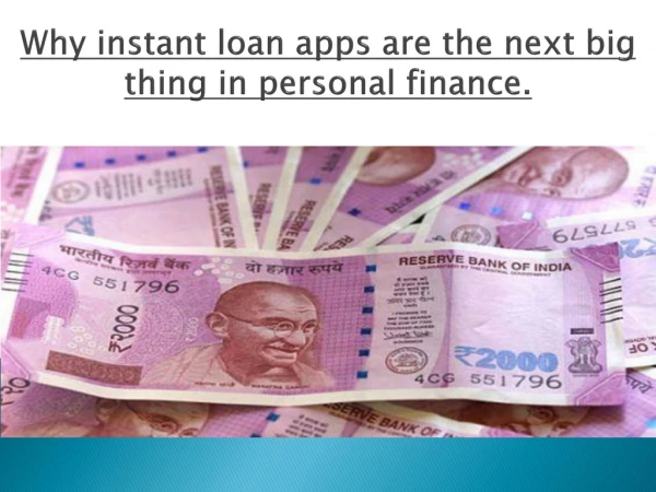 Why instant loan apps are the next big thing in personal finance.