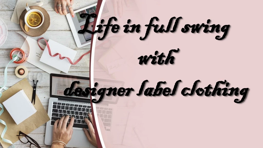 life in full swing with designer label clothing