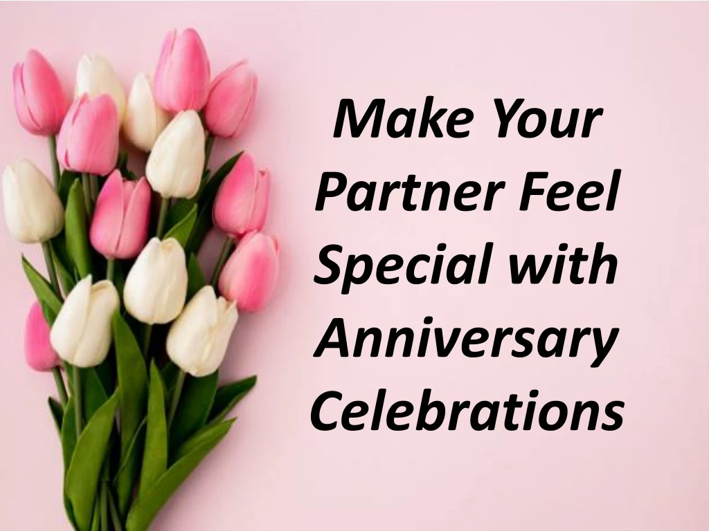 make your partner feel special with anniversary celebrations