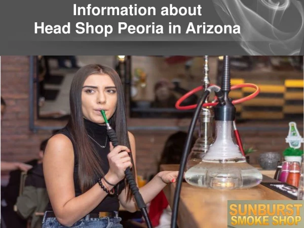 Information about Head Shop in Peoria Arizona