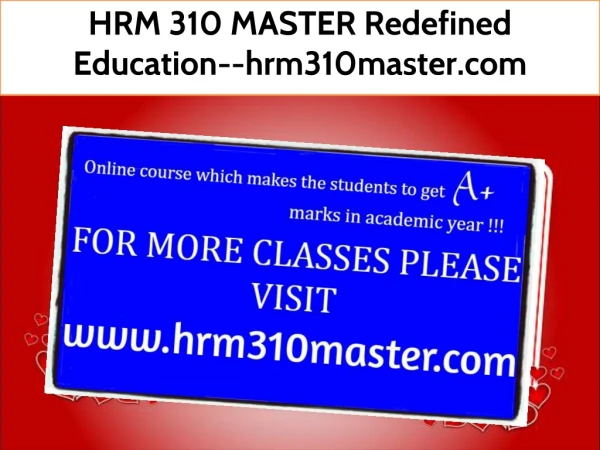 HRM 310 MASTER Redefined Education--hrm310master.com