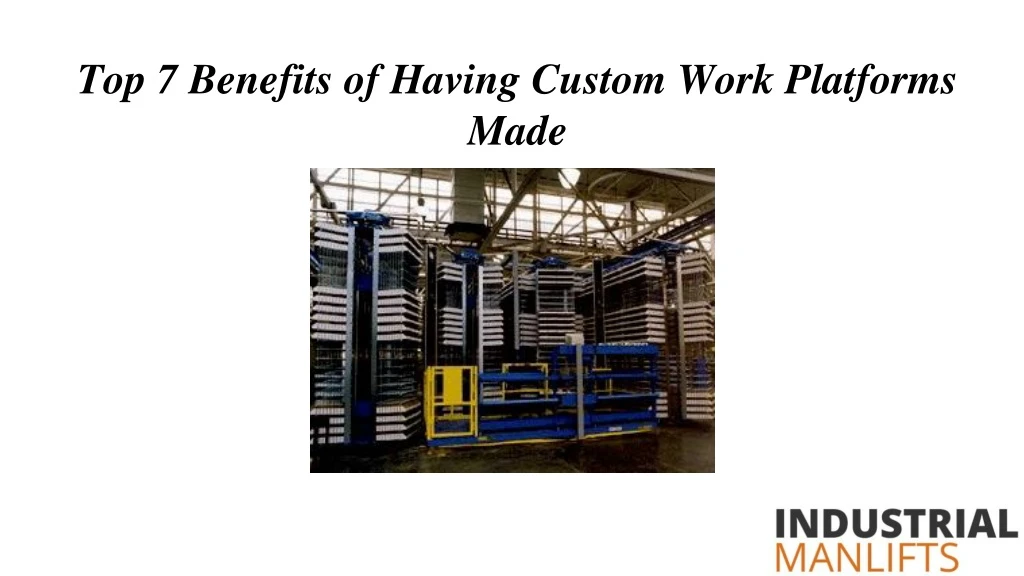 top 7 benefits of having custom work platforms made