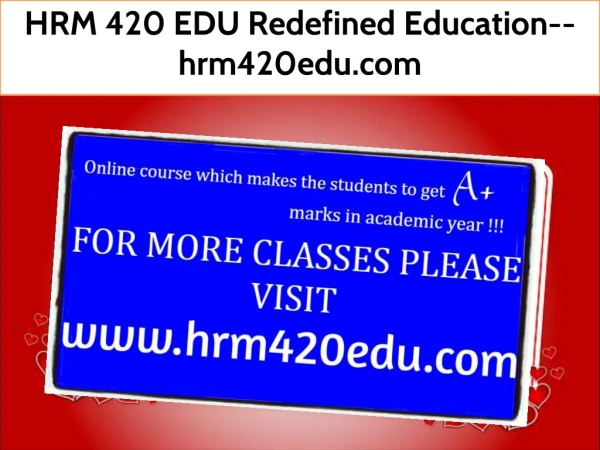 HRM 420 EDU Redefined Education--hrm420edu.com