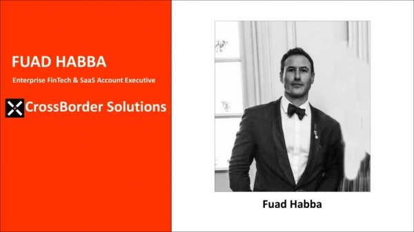 Fuad Habba (Fuad Saad Habba) - Enterprise FinTech & SaaS Account Executive at CrossBorder Solutions
