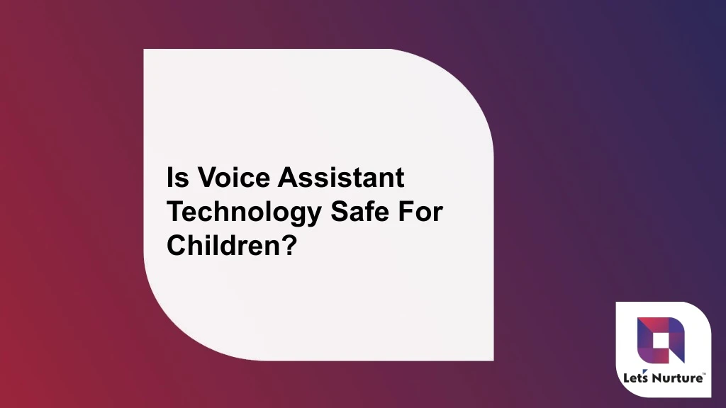 is voice assistant technology safe for children
