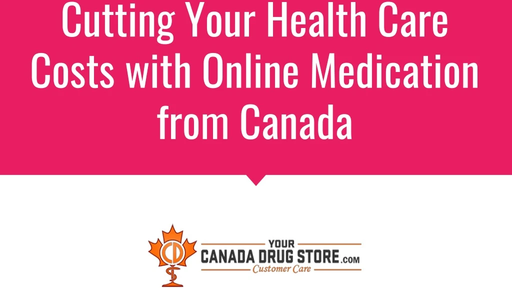cutting your health care costs with online medication from canada