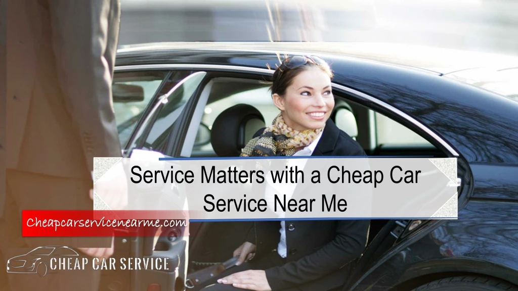 service matters with a cheap car service near