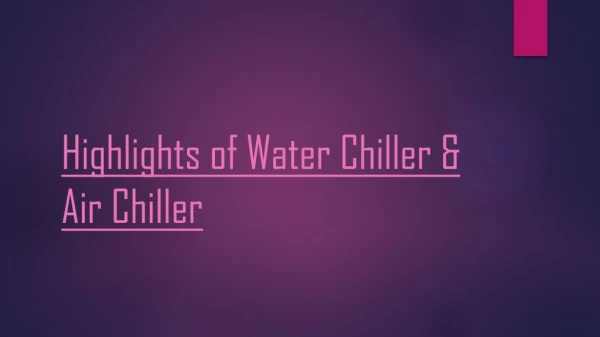 Highlights of Water Chiller & Air Chiller