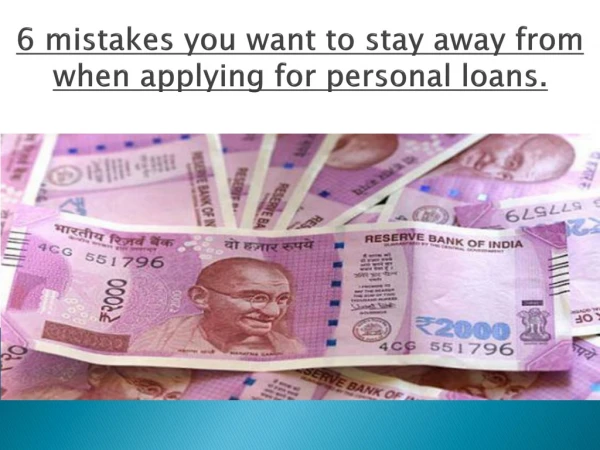 6 mistakes you want to stay away from when applying for personal loans.