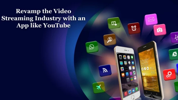 Revamp the Video Streaming Industry with an App like YouTube