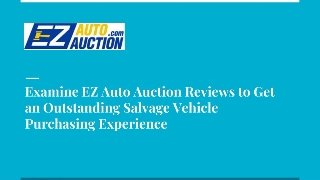 examine ez auto auction reviews to get an outstanding salvage vehicle purchasing experience