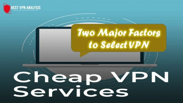 Two Major Factors to Select VPN
