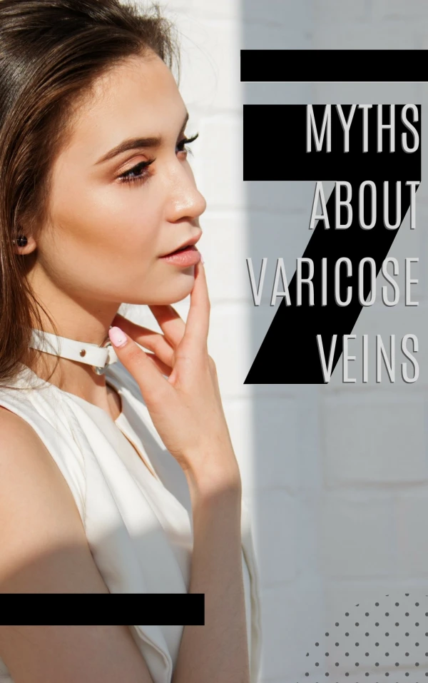 Seven Myths About Varicose Veins
