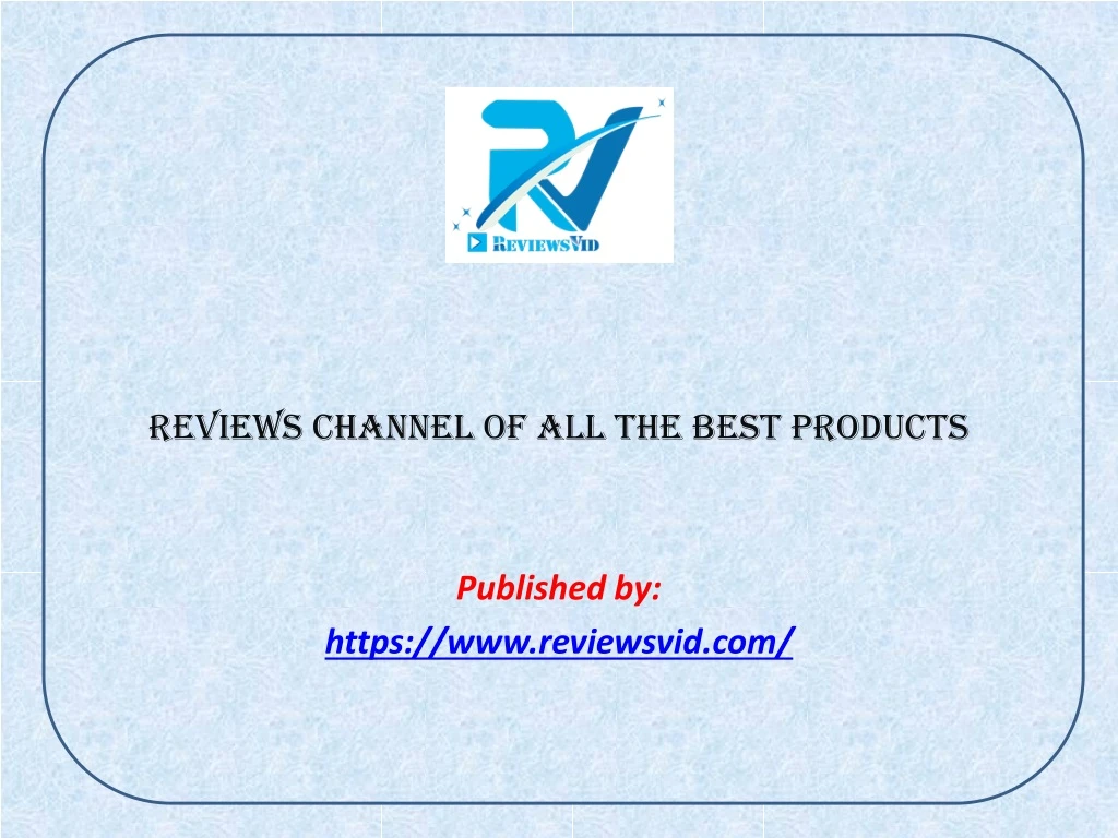 reviews channel of all the best products published by https www reviewsvid com