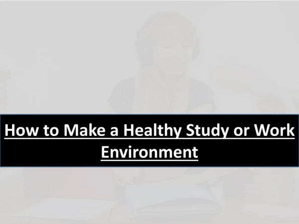 How to Make a Healthy Study or Work Environment