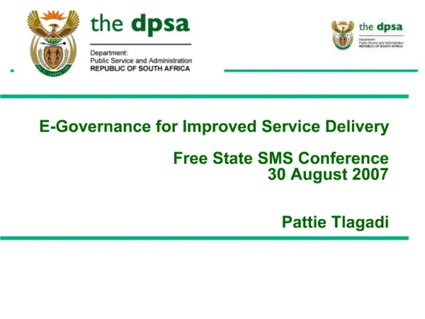 E-Governance for Improved Service Delivery Free State SMS Conference 30 August 2007 Pattie Tlagadi
