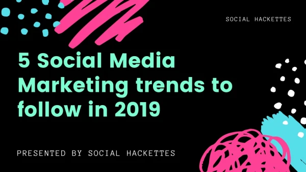 5 Social Media Marketing Trends to Follow in 2019