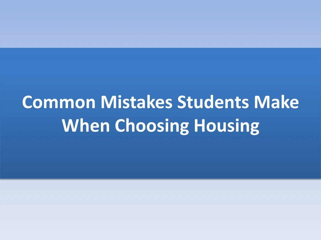 common mistakes students make when choosing housing
