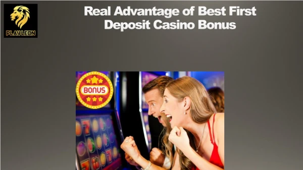 Real Advantage of Best First Deposit Casino Bonus