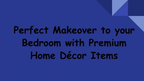 Perfect Makeover to your Bedroom with Premium Home Décor Items