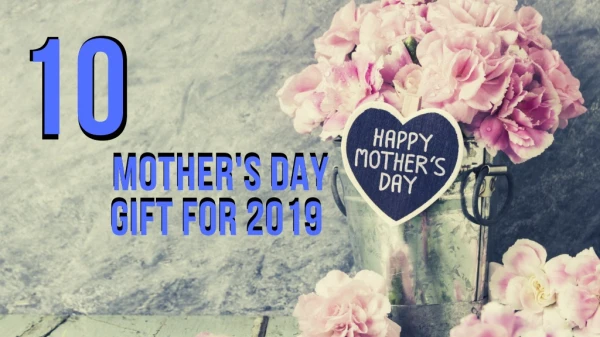 10 Mother's Day Gift For 2019