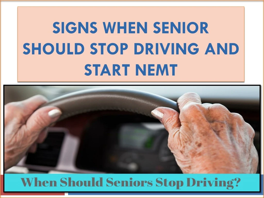 signs when senior should stop driving and start nemt