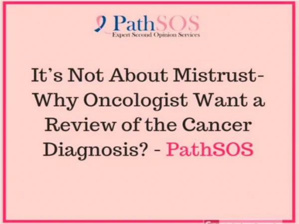It’s Not About Mistrust- Why Oncologist Want a Review of the Cancer Diagnosis? - PathSOS
