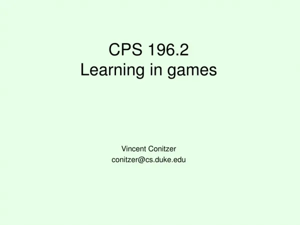 CPS 196.2 Learning in games