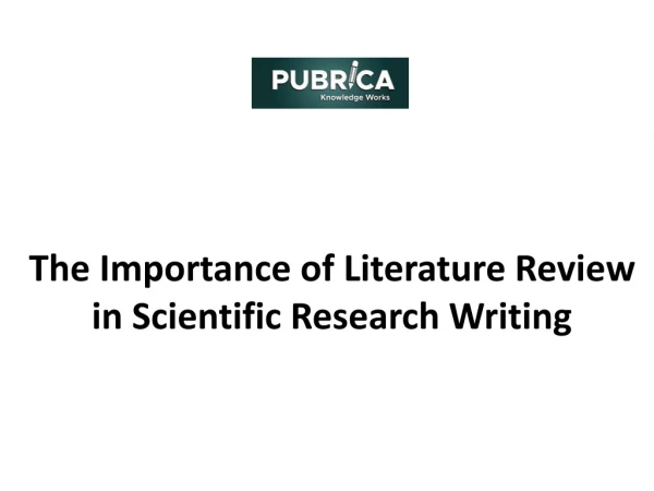 The Importance of Literature Review in Scientific Research Writing | Pubrica