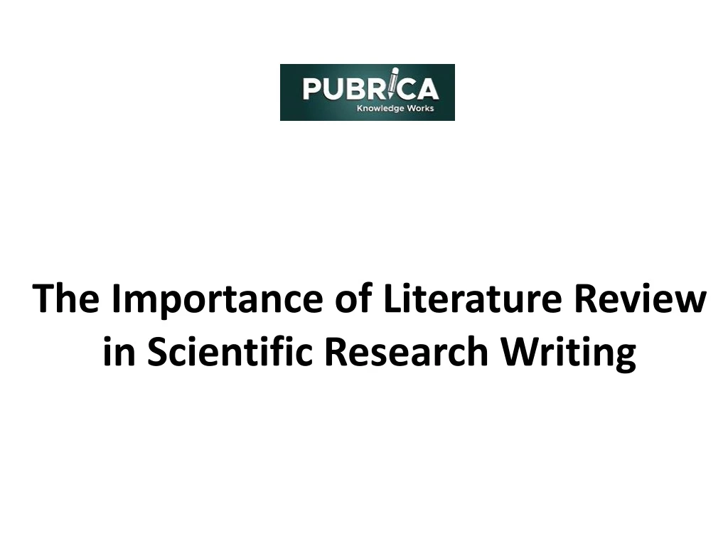 the importance of literature review in scientific research writing