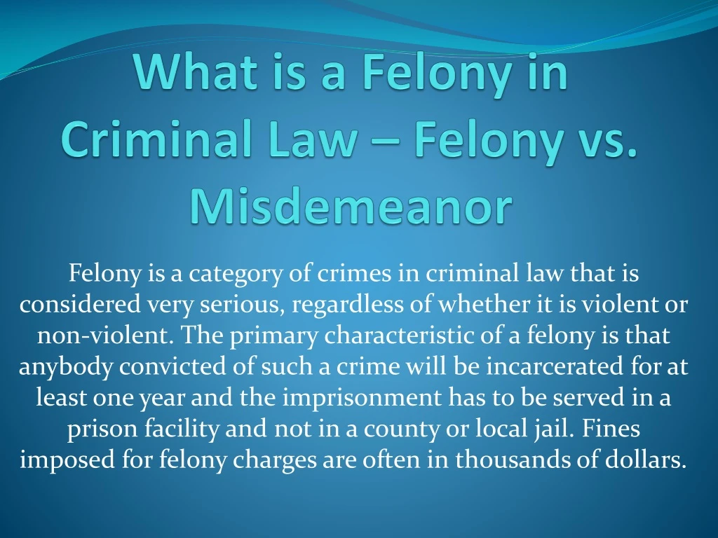 what is a felony in criminal law felony vs misdemeanor
