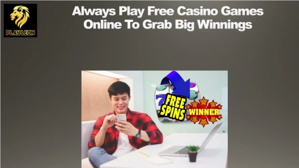 Always Play Free Casino Games Online To Grab Big Winnings