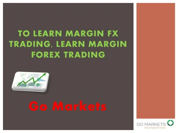 To Learn Margin Forex Trading with Go Markets