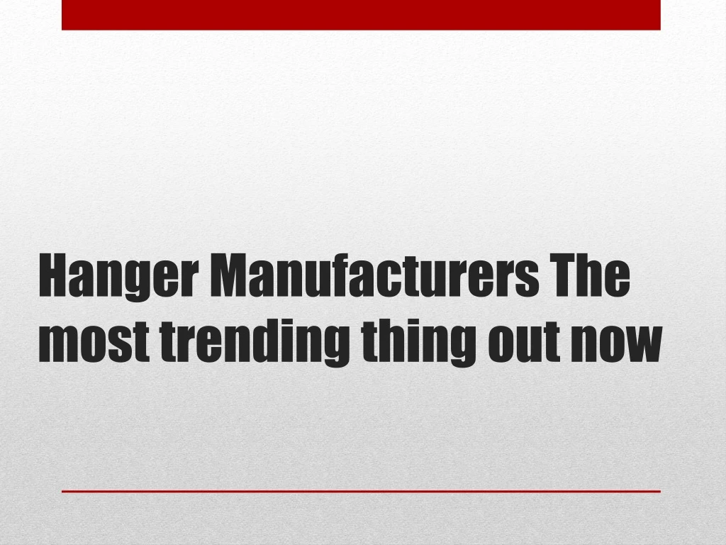 hanger manufacturers the most trending thing out now