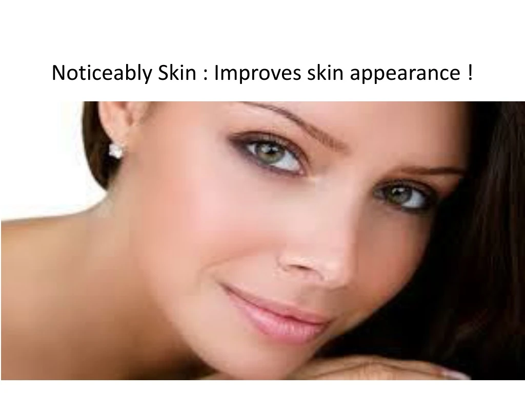 noticeably skin improves skin appearance