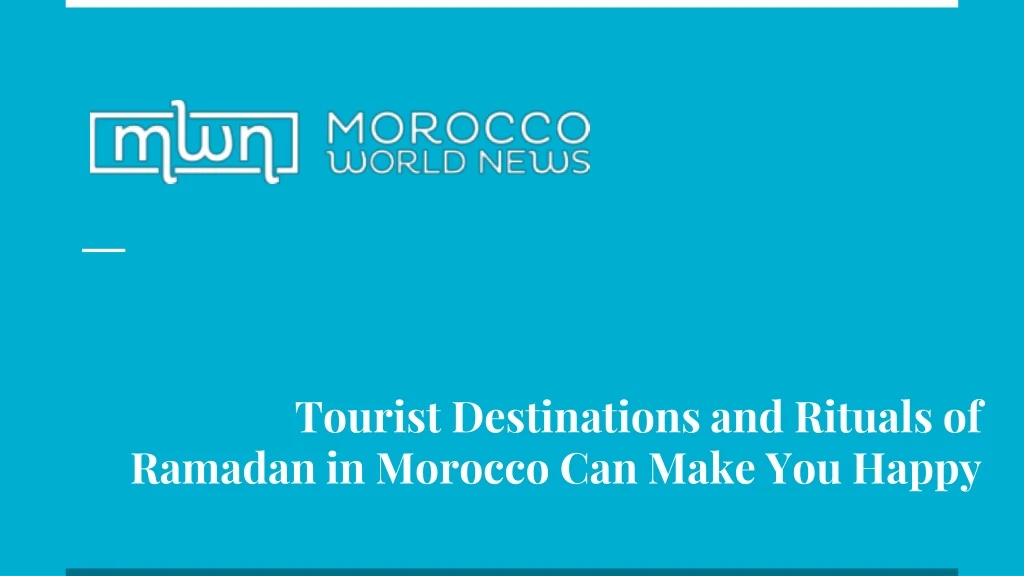 tourist destinations and rituals of ramadan in morocco can make you happy
