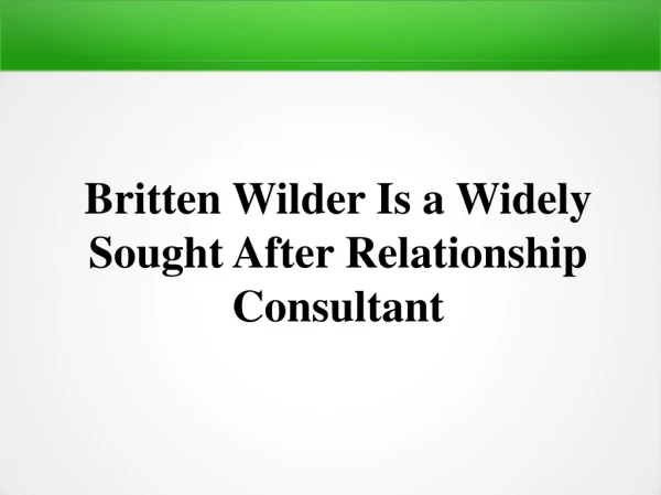 Britten Wilder Is a Widely Sought After Relationship Consultant