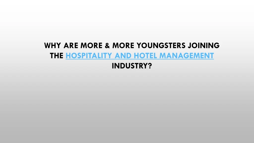 why are more more youngsters joining the hospitality and hotel management industry