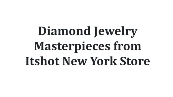 Diamond Jewelry Masterpieces from Itshot New York Store