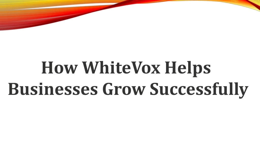 how whitevox helps businesses grow successfully