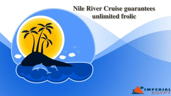 Nile River Cruise guarantees unlimited frolic