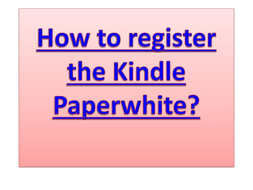 how to register the kindle paperwhite