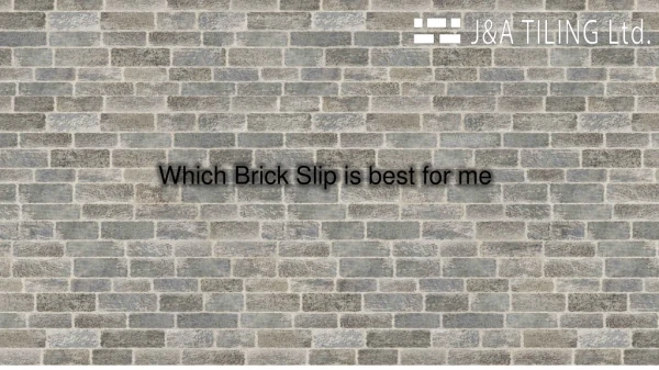 Which brick slips is best for me