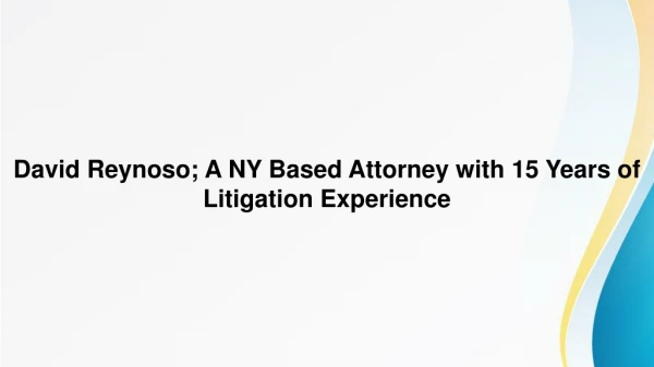 David Reynoso; A NY Based Attorney with 15 Years of Litigation Experience
