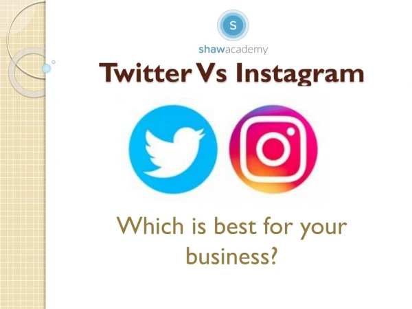 Twitter Vs Instagram – which is best for your business? Shaw Academy