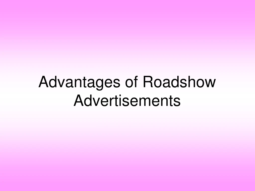 advantages of roadshow advertisements