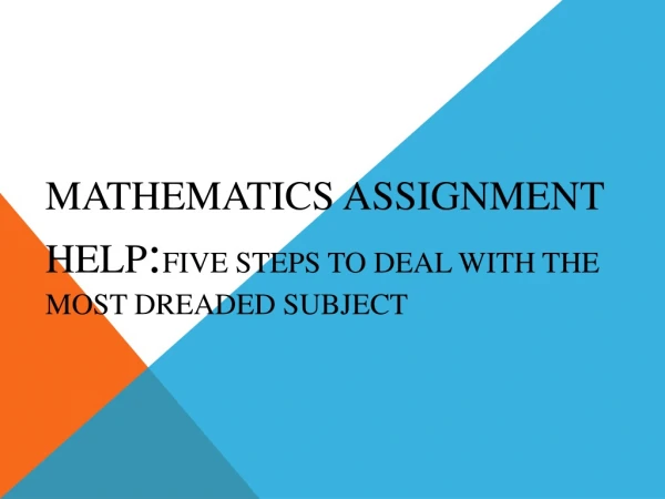 mathematics assignment help:FIVE Steps To Deal With The Most Dreaded Subject