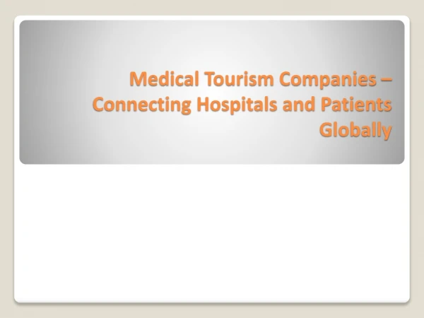 Medical Tourism Companies – Connecting Hospitals and Patients Globally