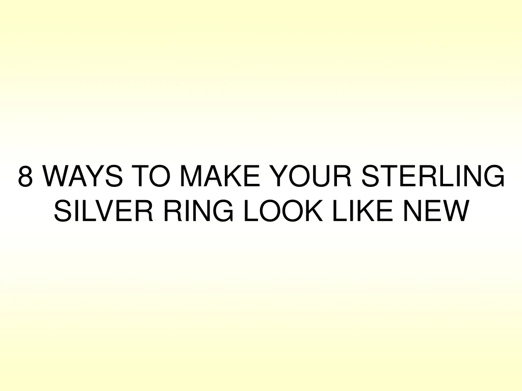 8 ways to make your sterling silver ring look like new